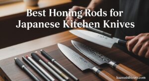 Best Honing Rods for Japanese Kitchen Knives