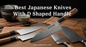 Best Japanese Knives With D Shaped Handle