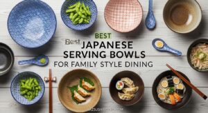 Best Japanese Serving Bowls for Family Style Dining