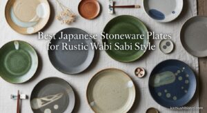 Best Japanese Stoneware Plates for Rustic Wabi Sabi Style
