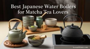 Best Japanese Water Boilers for Matcha Tea Lovers