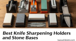 Best Knife Sharpening Holders and Stone Bases