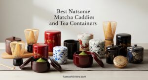 Best Natsume Matcha Caddies and Tea Containers