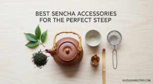 Best Sencha Accessories for the Perfect Steep