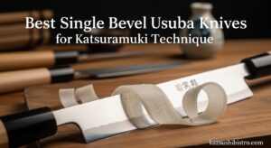 Best Single Bevel Usuba Knives for Katsuramuki Technique