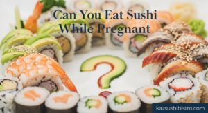 Can You Eat Sushi While Pregnant