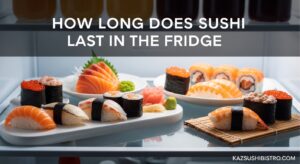 How Long Does Sushi Last in the Fridge
