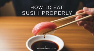 How to Eat Sushi Properly