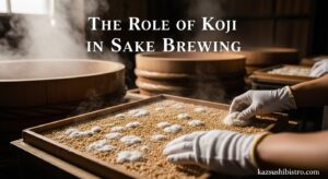 The Role of Koji in Sake Brewing