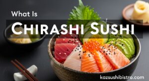 What Is Chirashi Sushi