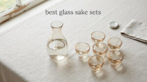 best glass sake sets