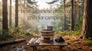 best japanese charcoal grills for camping