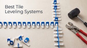 Best Tile Leveling Systems