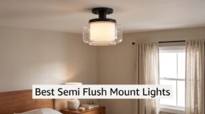 Best Semi Flush Mount Lights