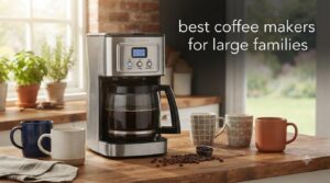 best coffee makers for large families