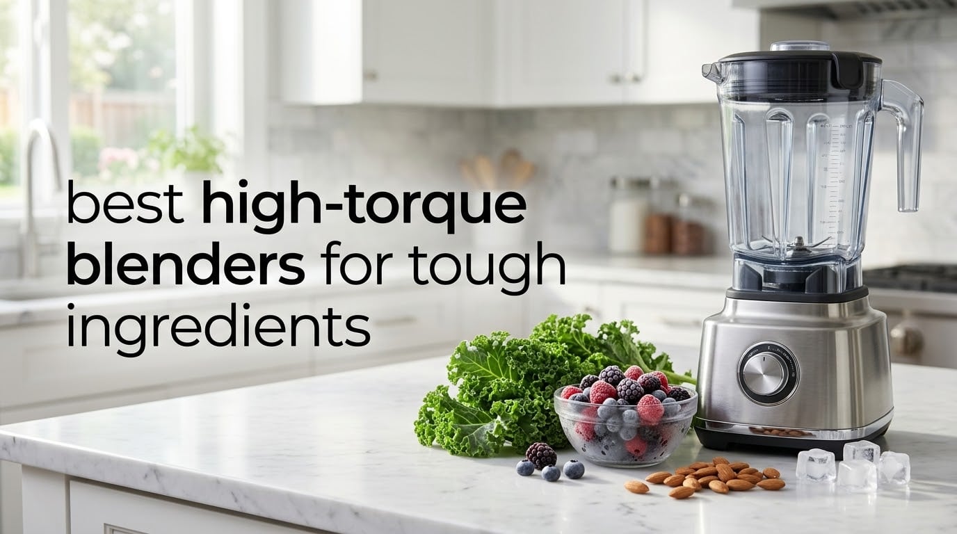 best high-torque blenders for tough ingredients