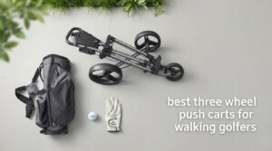 best three wheel push carts for walking golfers