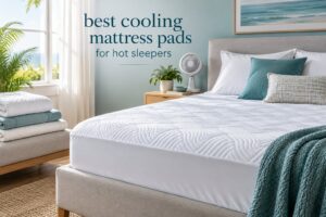 best cooling mattress pads for hot sleepers
