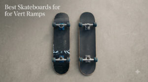 Best Skateboards for Vert Ramps