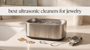 best ultrasonic cleaners for jewelry
