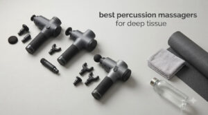 best percussion massagers for deep tissue