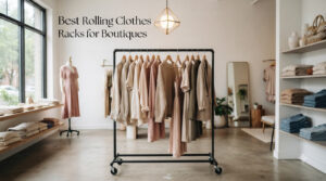 Best Rolling Clothes Racks for Boutiques