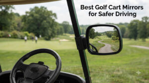 Best Golf Cart Mirrors for Safer Driving
