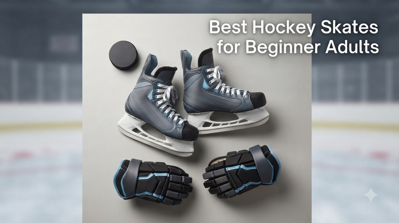 Best Hockey Skates for Beginner Adults