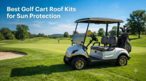 Best Golf Cart Roof Kits for Sun Protection