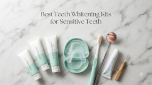 Best Teeth Whitening Kits for Sensitive Teeth