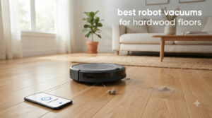 best robot vacuums for hardwood floors