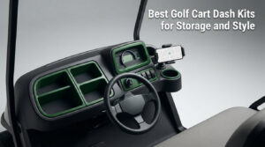 Best Golf Cart Dash Kits for Storage and Style