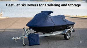 Best Jet Ski Covers for Trailering and Storage