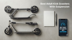 Best Adult Kick Scooters With Suspension