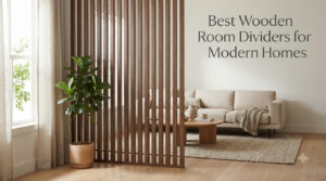 Best Wooden Room Dividers for Modern Homes