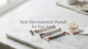 Best Microcurrent Wands for Eye Areas