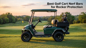 Best Golf Cart Nerf Bars for Rocker Protection