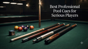 Best Professional Pool Cues for Serious Players