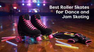 Best Roller Skates for Dance and Jam Skating