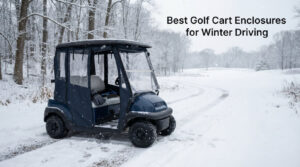 Best Golf Cart Enclosures for Winter Driving
