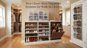 Best Closet Shoe Organizer Systems for Walk-In Closets