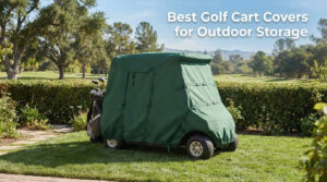 Best Golf Cart Covers for Outdoor Storage