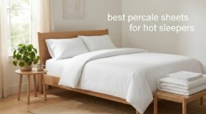 best percale sheets for hot sleepers
