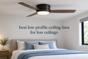 best low profile ceiling fans for low ceilings