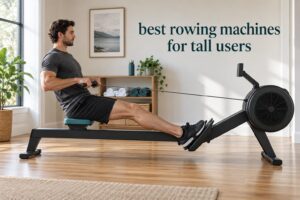best rowing machines for tall users