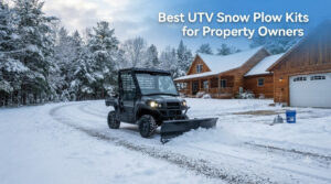 Best UTV Snow Plow Kits for Property Owners