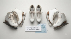 Best Figure Skates for Advanced Skaters