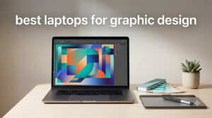 best laptops for graphic design