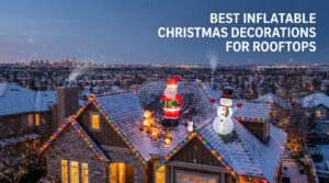 Best Inflatable Christmas Decorations for Rooftops