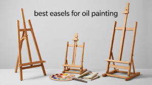 best easels for oil painting